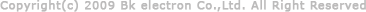 Copyright(c) 2009 Bk electron Co.,Ltd. All Right Reserved